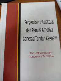 Pergerakan intelektual dan penulis Amerika generasi tandan keenam : the lost generation tahun 1920an dan tahun 1920an