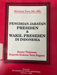 Pengisian Jabatan Presiden & Wakil Presiden di Indonesia : Suatu Tinjauan Sejarah Hukum Tata Negara