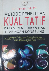 Metode penelitian kualitatif dalam pendidikan dan bimbingan konseling : pendekatan praktis untuk peneliti pemula dan dilengkapi dengan contoh transkrip hasil wawancara serta model penyajian data