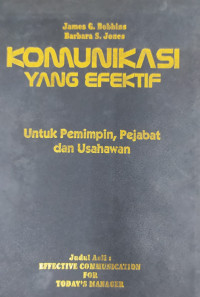 Komunikasi yang efektif : untuk pemimpin, pejabat, dan usahawan