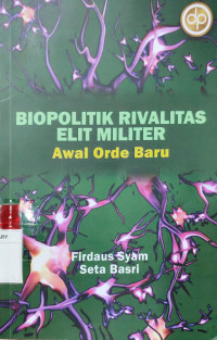 Biopolitik rivalitas elit militer awal orde baru