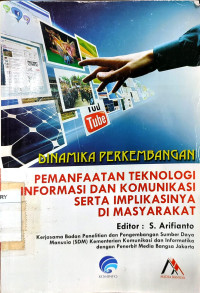 Dinamika perkembangan pemanfaatan teknologi informasi dan komunikasi serta implikasinya di masyarakat