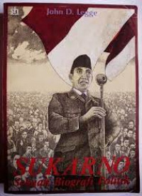 Sukarno : Sebuah Biografi Politik