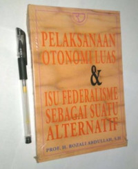 Pelaksanaan Otonomi Luas dan Isu Federalisme sebagai Suatu Alternatif