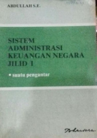 Sistem administrasi keuangan negara suatu pengantar jilid 1