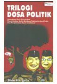 Trilogi dosa politik : memahami dosa-dosa politik pemerintah Susilo Bambang Yudhoyono-Jusuf Kalla dan penghianatan kaum intelektual