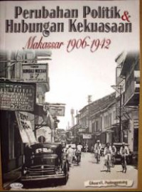 Perubahan politik hubungan kekuasaan Makassar 1906-1942