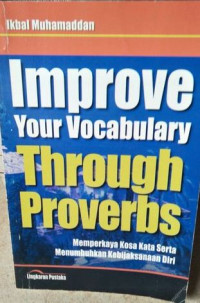 Improve your vocabulary through proverbs : memperkaya kosa kata serta menumbuhkan kebijaksanaan diri