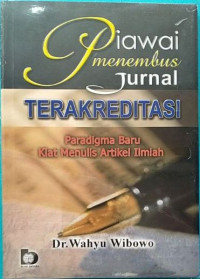 Piawai Menembus Jurnal Terakreditasi : Paradigma Baru Kiat Menulis Artikel Ilmiah