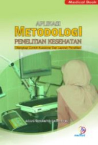 Aplikasi metodologi penelitian kesehatan : dilengkapi contoh kuesioner dan laporan penelitian