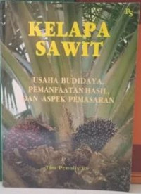 Kelapa Sawit : Usaha Budidaya, Pemanfaatan Hasil dan Aspek Pemasaran