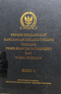 Proses pembahasan rancangan Undang-Undang tentang Pemilihan Umum Presiden dan Wakil Presiden. buku 3