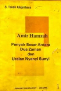 Amir Hamzah: penyair besar antara dua zaman dan uraian nyanyi sunyi