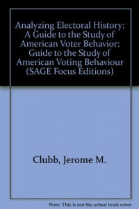 Analyzing Electoral History: A Guide to the Study of American Voter Behavior