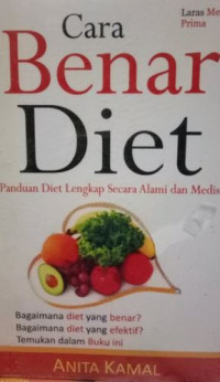 Cara benar diet : panduan diet lengkap secara alami dan medis