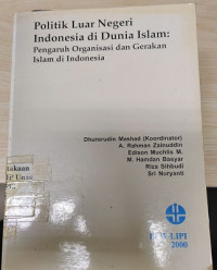 Politik luar negeri Indonesia di dunia Islam : pengaruh organisasi dan gerakan Islam di Indonesia