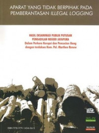 Aparat yang tidak berpihak pada pemberantasan illegal logging : hasil eksaminasi publik putusan pengadilan negeri Jayapura