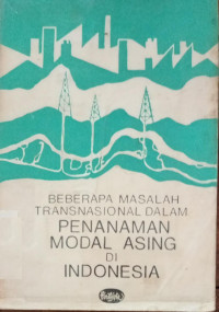 Beberapa masalah transnasional dalam penanaman modal asing di Indonesia