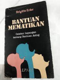 Bantuan Mematikan : Catatan Lapangan tentang Banutan Asing