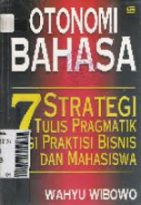 Otonomi bahasa: 7 strategi tulis pragmatik bagi praktisi bisnis dan mahasiswa