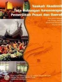 Naskah akademik tata hubungan kewenangan pemerintah pusat dan daerah