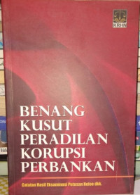 Benang kusut peradilan korupsi perbankan : catatan hasil eksaminasi putusan Neloe dkk.