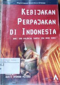 Kebijakan perpajakan di indonesia dari era kolonial sampai era orde baru