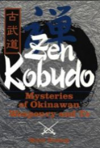 Zen kobudo: mysteries of okinawan weaponry and te