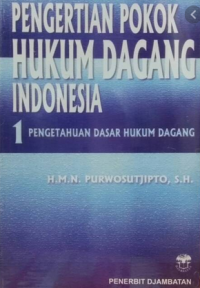 Pengertian pokok hukum dagang Indonesia 1 : pengetahun dasar hukum dagang