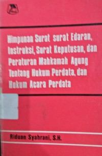 Himpunan surat surat edaran, intruksi, surat keputusan, dan peraturan mahkamah agung tentang hukuim perdata, dan hukum acara perdata