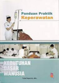 Panduan praktik keperawatan : kebutuhan dasar manusia