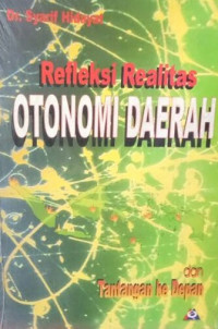 Refleksi realitas otonomi daerah dan tantangan ke depan