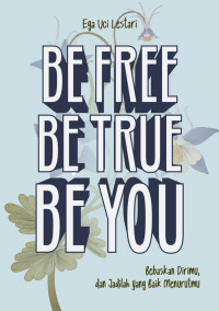 Be Free, Be True, Be You