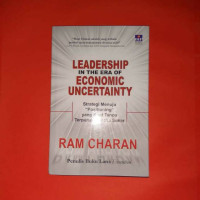 Leadership in the era of economic uncertainty;strategi menuju positioning yang kuat tanpa terpuruk di masa sukar