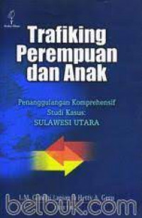 Trafiking perempuan dan anak: penanggulangan komprehensif studi kasus: sulawesi utara