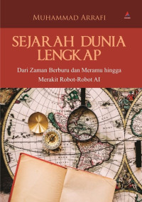 Sejarah Dunia Lengkap : Dari Zaman Berburu dan Meramu Hingga Merakit Robot Robot Al