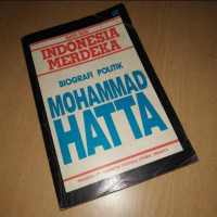 Indonesia merdeka : biografi politik Mohammad Hatta