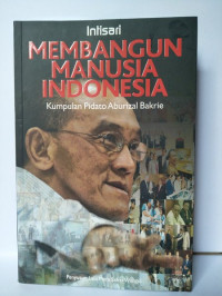 Membangun manusia Indonesia : kumpulan pidato Aburizal Bakrie