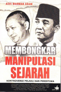 Membongkar manipulasi sejarah : kontroversi pelaku dan peristiwa