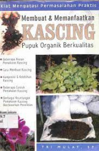 Membuat dan memanfaatkan kascing pupuk organik berkualitas