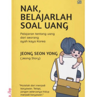 Nak, Belajarlah Soal Uang : Pelajaran tentang Uang dari Seseorang Ayah Kaya Korea