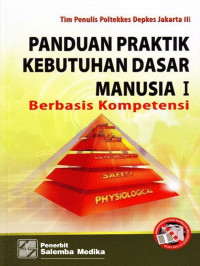 Panduan praktik kebutuhan dasar manusia 1 : berbasis kompetensi