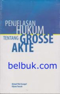 Penjelasaan hukum tentang grosse akte