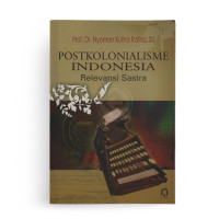 Postkolonialisme Indonesia : Relevansi sastra