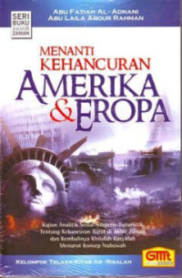 Menanti kehancuran amerika & eropa : kajian analitik sosial-emperis-futuristik tentang kehancuran Barat di akhir zaman dan kembalinya Khilafah Rasyidah menurut konsep Nubuwah