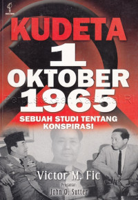 Kudeta 1 Oktober 1965: sebuah studi tentang konspirasi