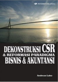 Dekonstruksi CSR dan reformasi paradigma bisnis dan akuntansi