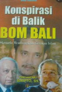 Konspirasi dibalik bom Bali : skenario membungkam gerakan Islam