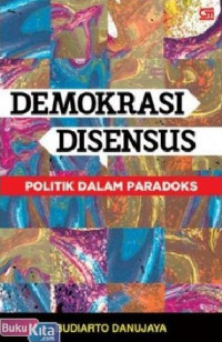 Demokrasi disensus : politik dalam paradoks