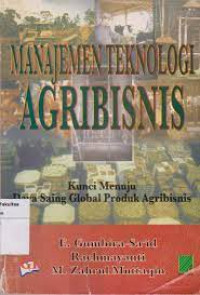 Manajemen teknologi agribisnis: kunci menuju daya saing global produk agribisnis